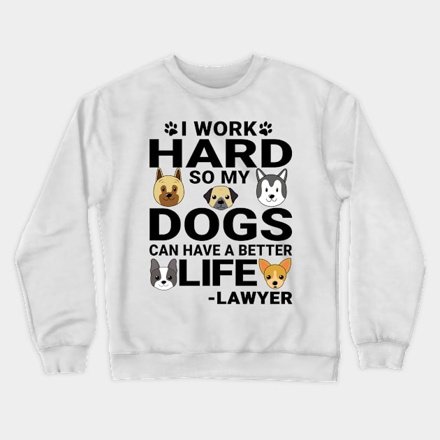 Lawyer Dog Love Quotes Work Hard Dogs Lover Crewneck Sweatshirt by jeric020290